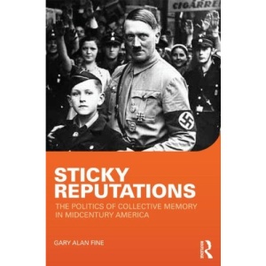 Sticky Reputations: The Politics of Collective Memory in Midcentury America