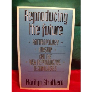 Reproducing the Future +: Essays on Anthropology, Kinship and the New Reproductive