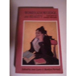Women, Knowledge and Reality: Explorations in Feminist Philosophy