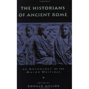 The Historians of Ancient Rome: An Anthology of the Major Writings