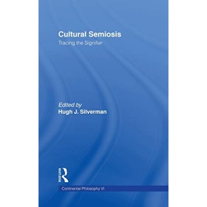 Cultural Semiosis: Tracing the Signifier: 6 (Continental Philosophy)