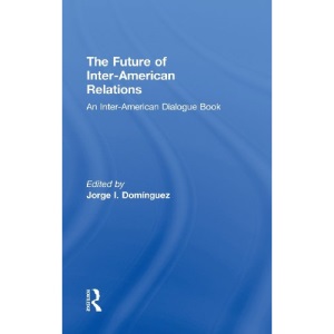 The Future of Inter-American Relations (Inter-American Dialogue Book)