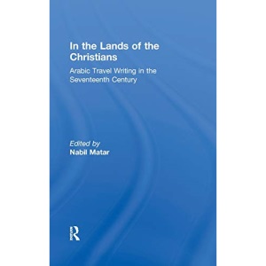 In the Lands of the Christians: Arabic Travel Writing in the 17th Century