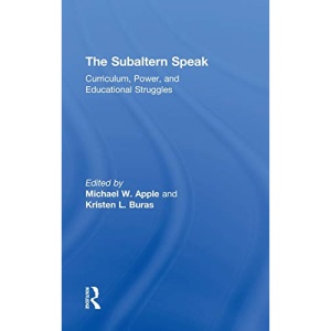 The Subaltern Speak: Curriculum, Power, and Educational Struggles