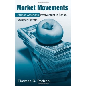 Market Movements: African American Involvement in School Voucher Reform (Critical Social Thought)