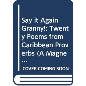 Say it Again Granny!: Twenty Poems from Caribbean Proverbs (A Magnet book)