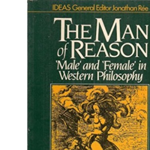 Man of Reason: Male and Female in Western Philosophy