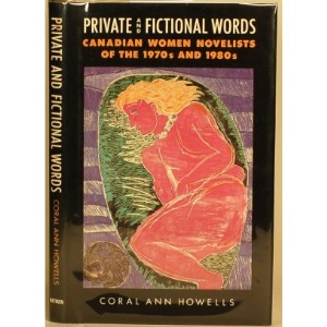 Private and Fictional Words: Canadian Women Novelists of the 1970's and 1980's
