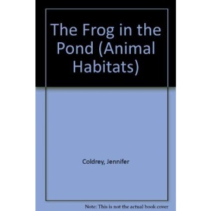 The Frog in the Pond (Animal Habitats S.)