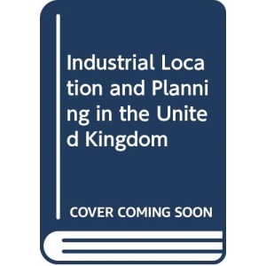 Industrial Location and Planning in the United Kingdom