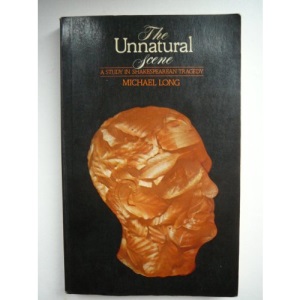 Unnatural Scene: Study in Shakespearian Tragedy (University Paperbacks)