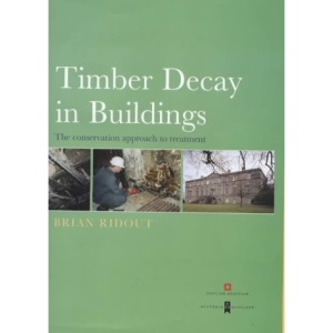 Timber in Buildings: Decay, Treatment and Conservation: The Conservation Approach to Treatment (Guides for practitioners)