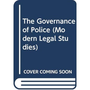 The Governance of Police (Modern Legal Studies)
