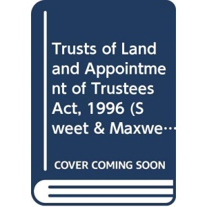 Trusts of Land and Appointment of Trustees Act, 1996 (Sweet & Maxwell Legislation Handbook)