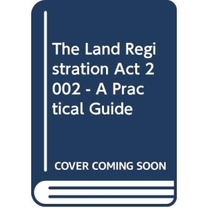 The Land Registration Act 2002 - A Practical Guide