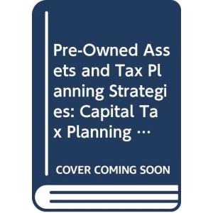 Pre-Owned Assets and Tax Planning Strategies: Capital Tax Planning in the New Era