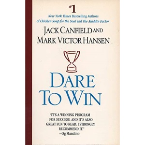 Dare to Win: The Guide to Getting What You Want Out of Life