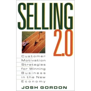Selling 2.0: Customer Motivation Strategies for Winning Business in the New Economy