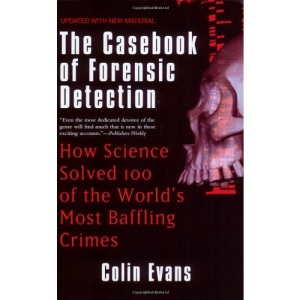 The Casebook of Forensic Detection: How Science Solved 100 of the World's Most Baffling Crimes