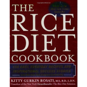 The Rice Diet Cookbook: 150 Easy, Everyday Recipes and Inspirational Success Stories from the Rice Diet Program Community