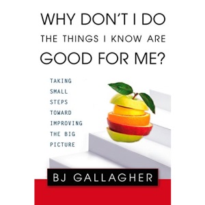 Why Don't I Do the Things I Know Are Good for Me?: Taking Small Steps Toward Improving the Big Picture