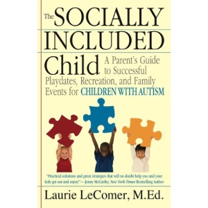 The Socially Included Child: A Parent's Guide to Successful Playdates, Recreation, and Family Events for Children with Autism