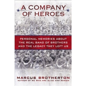 A Company of Heroes: Personal Memories about the Real Band of Brothers and the Legacy They Left Us
