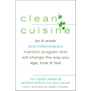 Clean Cuisine: An 8-Week Anti-Inflammatory Nutrition Program That Will Change the Way You Age, Look & Feel