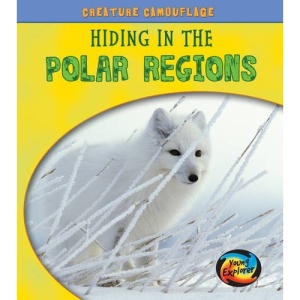 Hiding in the Polar Regions (Young Explorer: Creature Camouflage)