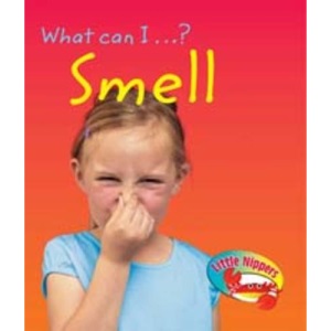 Smell (Little Nippers: What Can I ...?) (Little Nippers: What Can I ...?)