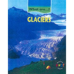 Glaciers (What Are...?) (First Library:)