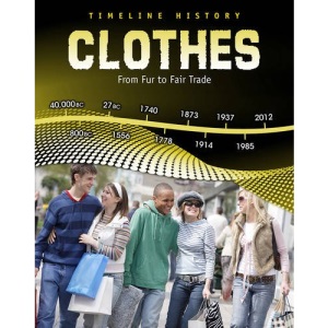Clothes: From Fur to Fair Trade (Timeline History)