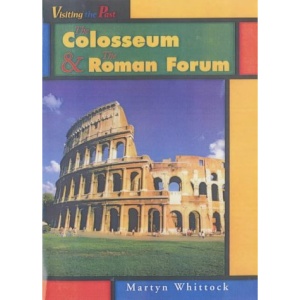 The Colosseum and the Roman Forum (Visiting the Past)