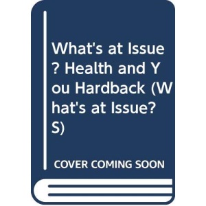 What's at Issue? Health and You Hardback (What's at Issue? S.)