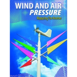 Wind and Air Pressure (Measuring the Weather)