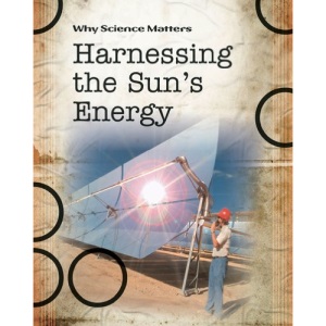 Harnessing the Sun's Energy (Why Science Matters)