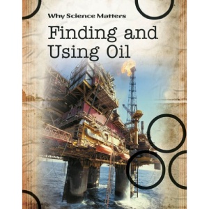 Finding and Using Oil (Why Science Matters)