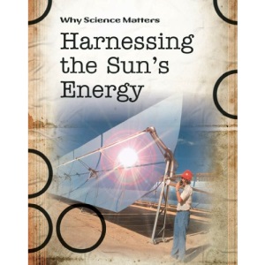 Harnessing the Sun's Energy (Why Science Matters)