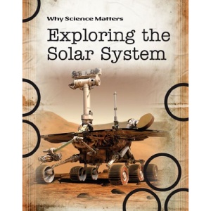 Exploring Our Solar System (Why Science Matters)