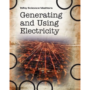 Generating and Using Electricity (Why Science Matters)