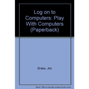 Log on to Computers: Play With Computers (Paperback)