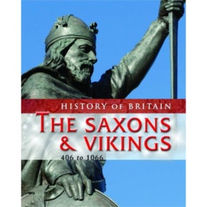 History of Britain: The Saxons and Vikings : The Saxons and Vikings (History of Britain)
