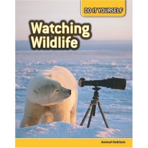 Watching Wildlife: Animal Habitats (Do It Yourself)