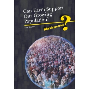 Can Earth Support Our Growing Population? (What Do You Think?)