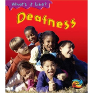 Deafness (Young Explorer: What's It Like?) (Young Explorer: What's It Like?)