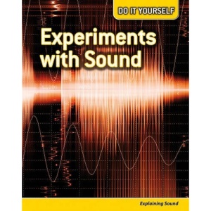 Experiments with Sound: Explaining Sound (Do it Yourself (wave 2))