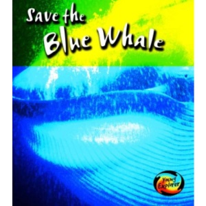 Save the Blue Whale (Young Explorer: Save Our Animals)