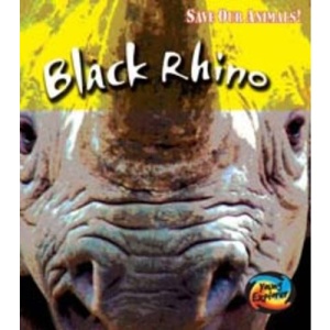 Save the Black Rhino (Young Explorer: Save Our Animals)