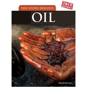 The Story Behind Oil (True Stories)