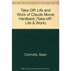 Take Off! Life and Work of Claude Monet Hardback (Take-off!: Life & Work)